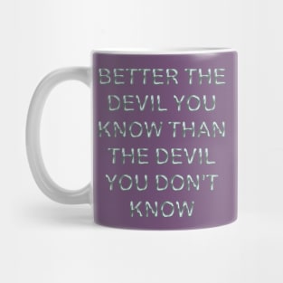 Better the devil you know than the devil you don´t know Mug